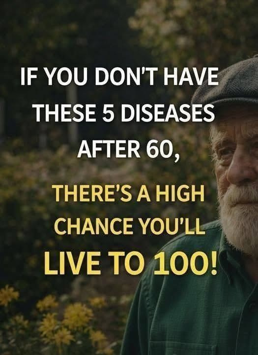 If you reach 60 without these 5 diseases, you have a high probability of living to 100! 0